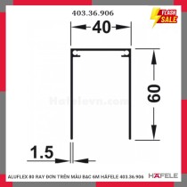 ALUFLEX 80 RAY ĐƠN TRÊN MÀU BẠC 6M HÄFELE 403.36.906