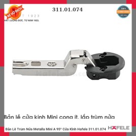Bản Lề Trùm Nửa Metalla Mini A 95º Cửa Kính Hafele 311.01.074