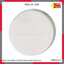 NẮP CHE KHÔNG LỖ RUỘT KHÓA Hafele 902.55.192