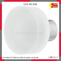 TAY NẮM TỦ TRÒN=KL,KÍNH ĐI Hafele 133.50.530