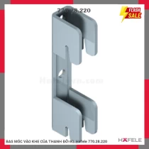 BAS MÓC VÀO KHE CỦA THANH ĐỠ=KL Hafele 770.28.220
